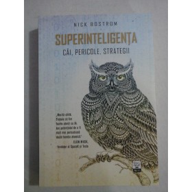     SUPERINTELIGENTA  Cai, Pericole, Strategii  -  Nick  BOSTROM 